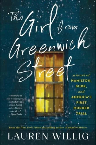 Book cover: The Girl from Greenwich Street A Novel of Hamilton, Burr, and America's First Murder Trial by Lauren Willig