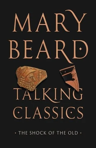 Book cover: Talking Classics - The Shock of the Old by Mary Beard