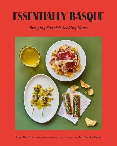 Book cover: Essentially Basque - Bringing Spain's Most Beloved Cuisine Home by Ryan Bartlow; Laurie Woolever