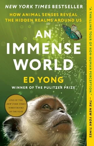 Book cover: An Immense World: How Animal Senses Reveal the Hidden Realms Around Us by Ed Yong