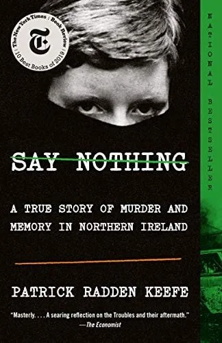 Book cover: Say Nothing: A True Story of Murder and Memory in Northern Ireland by Patrick Radden Keefe