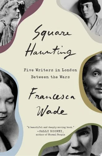 Book cover: Square Haunting: Five Writers in London Between the Wars by Francesca Wade