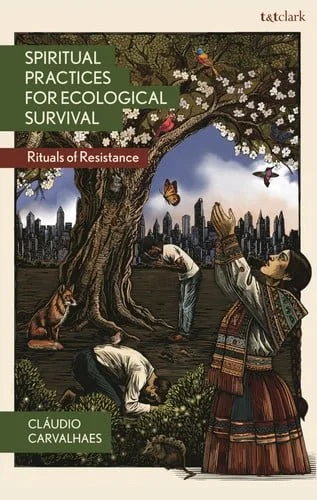 Book cover: Spiritual Practices for Ecological Survival: Rituals of Resistance (Religion in the Modern World) by Carvalhaes, Cláudio