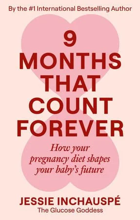 Book cover: 9 Months That Count Forever: How Your Pregnancy Diet Shapes Your Baby's Future by Inchauspé, Jessie