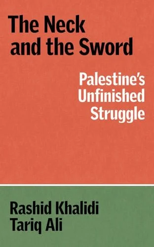 Book cover: The Sword and the Neck: Palestine's Unfinished Struggle by Khalidi, Rashid; Ali, Tariq