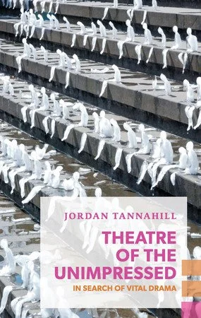 Book cover: Theatre of the Unimpressed: In Search of Vital Drama by Tannahill, Jordan
