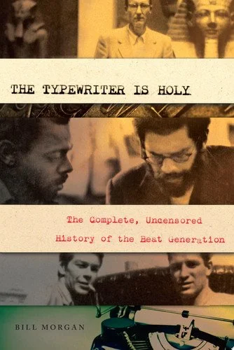 Book cover: The Typewriter Is Holy The Complete, Uncensored History of the Beat Generation by Bill Morgan