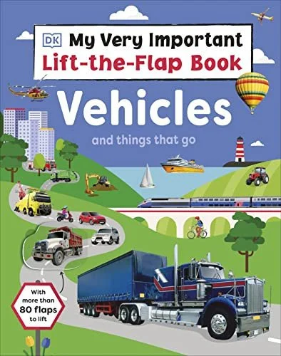 Book cover: My Very Important Lift-the-Flap Book: Vehicles and Things That Go: With More Than 80 Flaps to Lift by DK