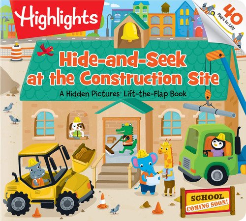 Book cover: Hide-and-Seek at the Construction Site: A Hidden Pictures® Lift-the-Flap book (Highlights Lift-the-Flap Books) by unknown author