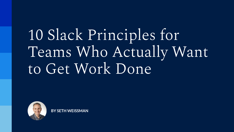10 Slack Principles for Teams Who Actually Want to Get Work Done