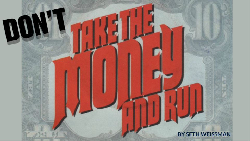 Don’t Take the Money — and Run¹