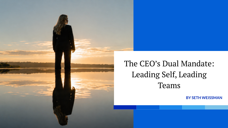 The CEO’s Dual Mandate: Leading Self, Leading Teams&nbsp;
