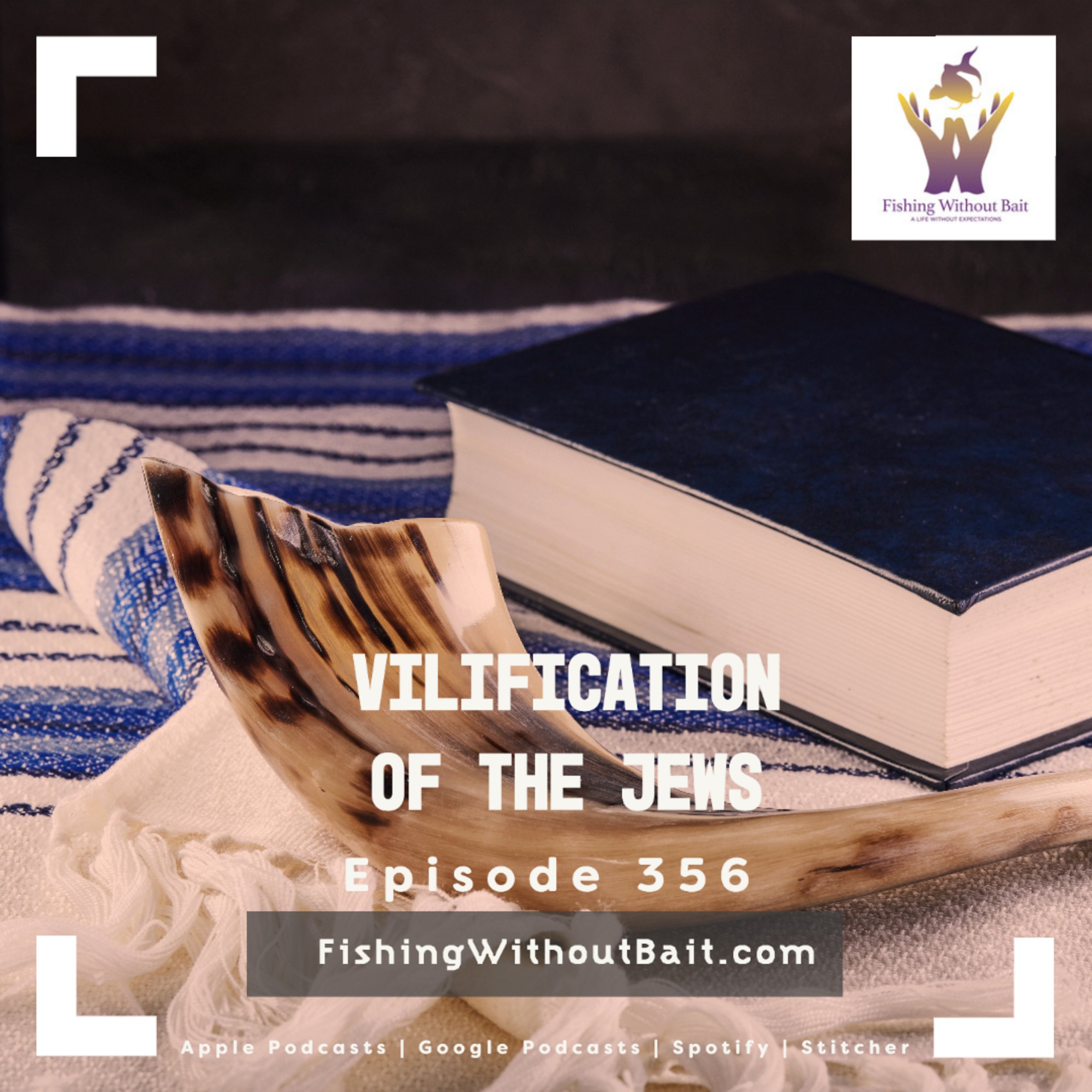 Fishing Without Bait 356: Vilification of the Jews