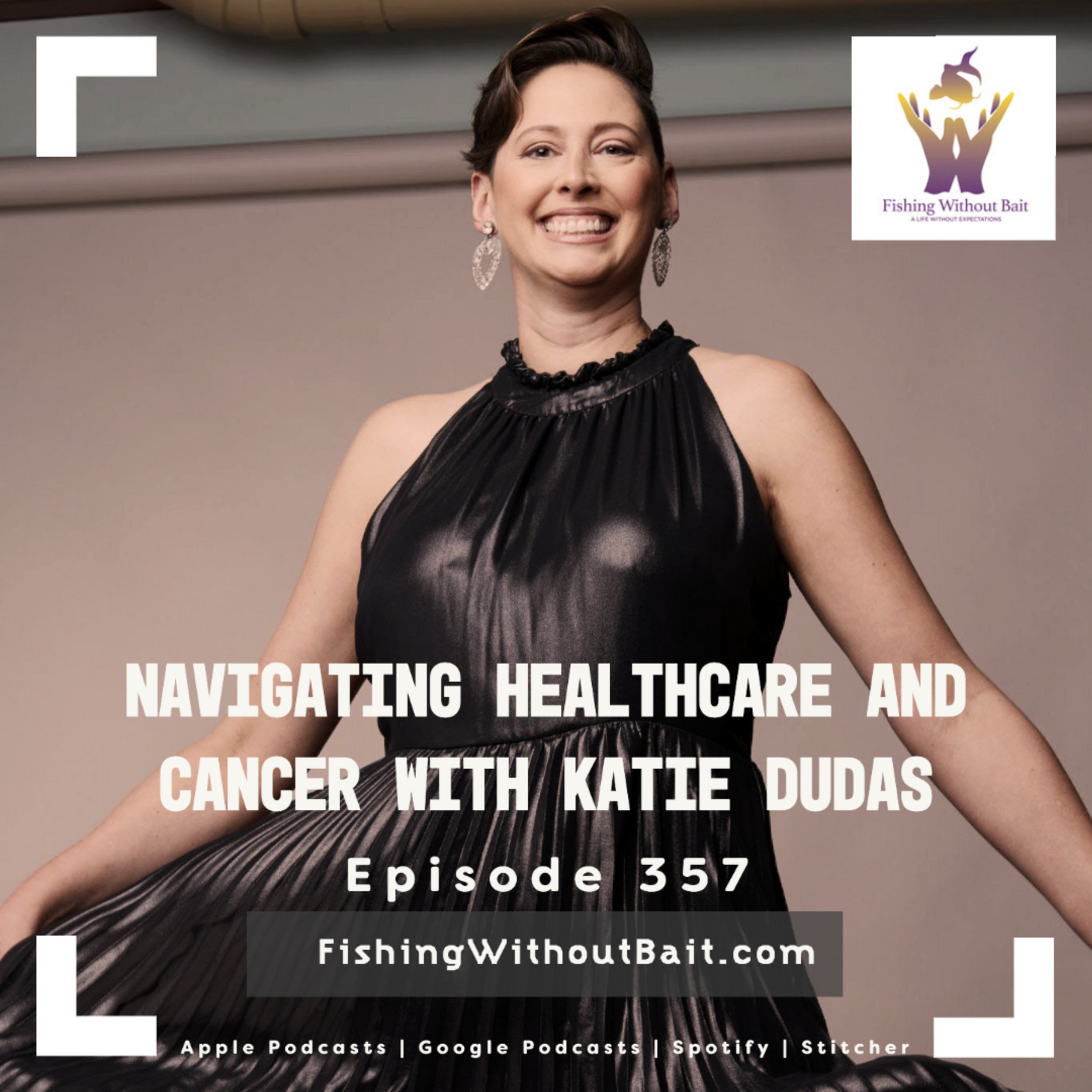 Fishing Without Bait 357: Navigating Healthcare and Cancer with Katie Dudas