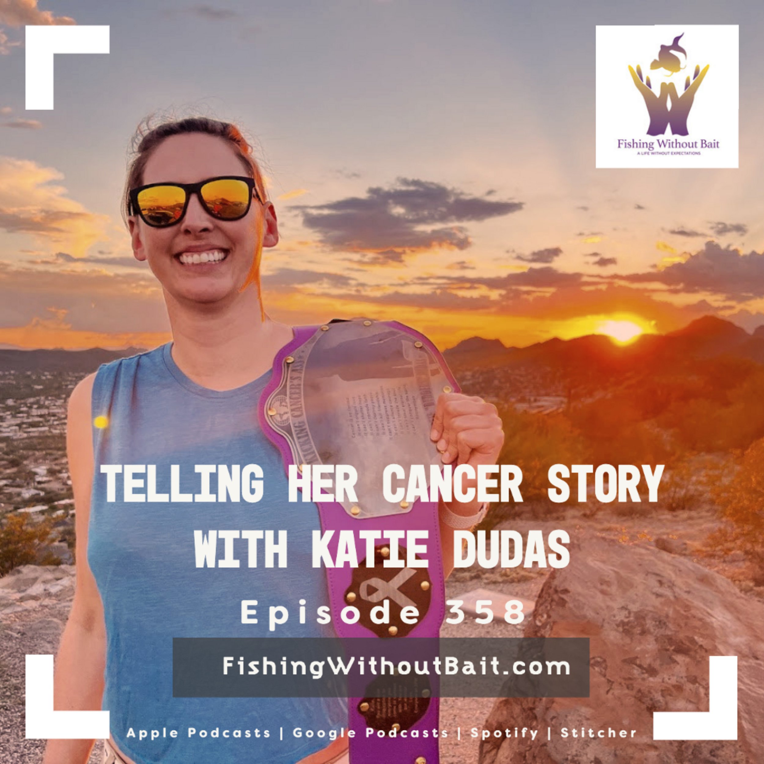 Fishing Without Bait 358: Telling Her Cancer Story with Katie Dudas