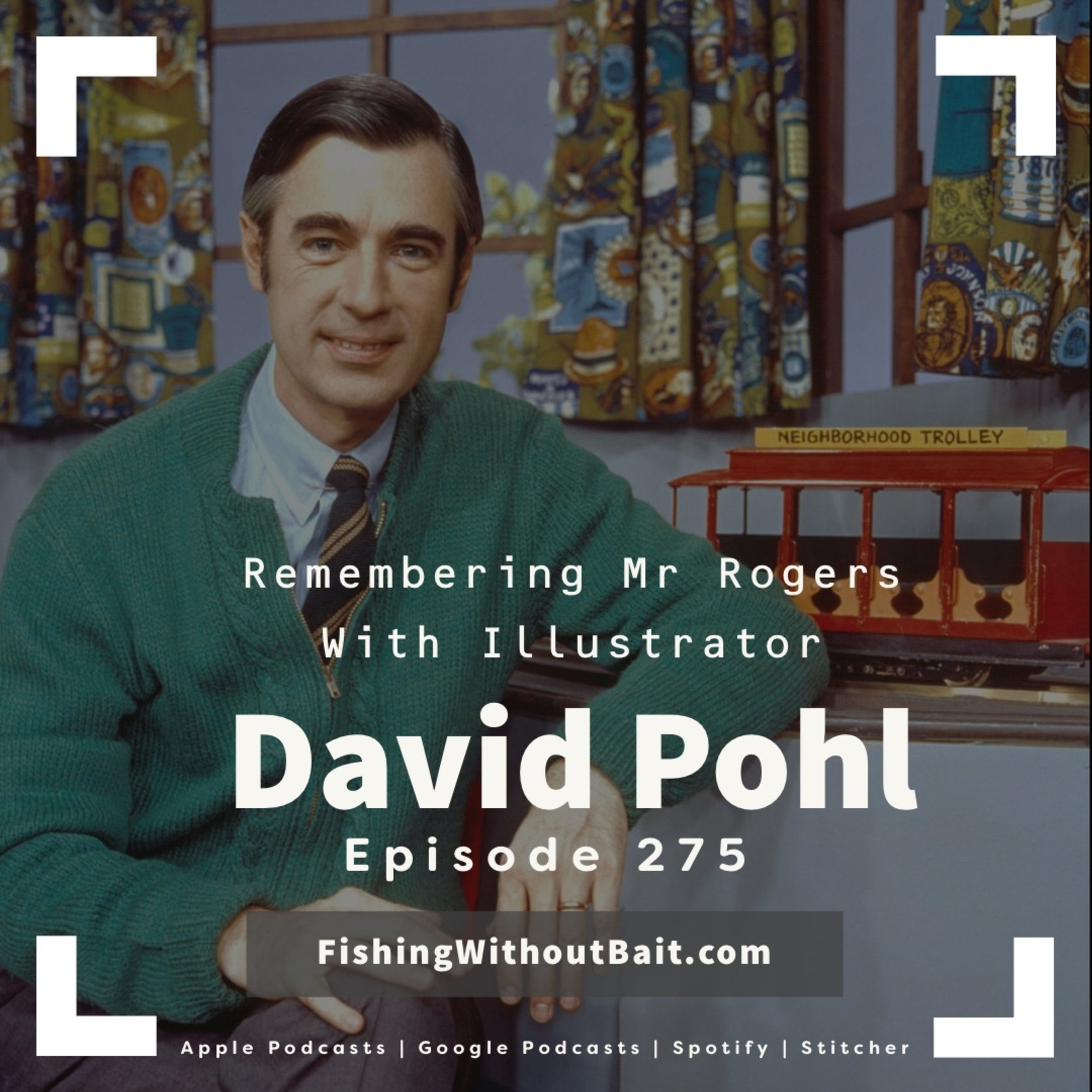 Fishing Without Bait 275: Getting to Know Mr Rogers with David Pohl