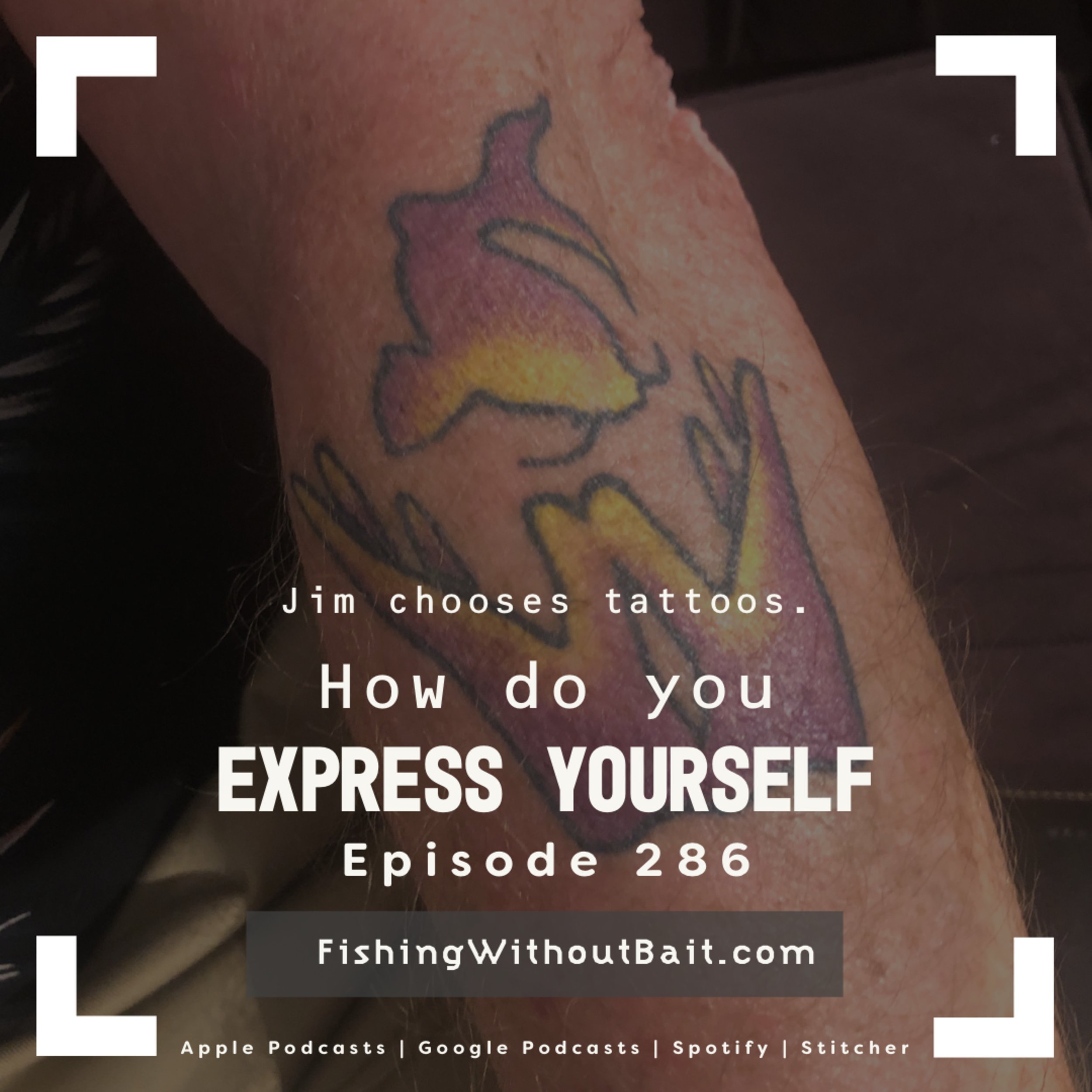 Fishing Without Bait 286: Express Yourself