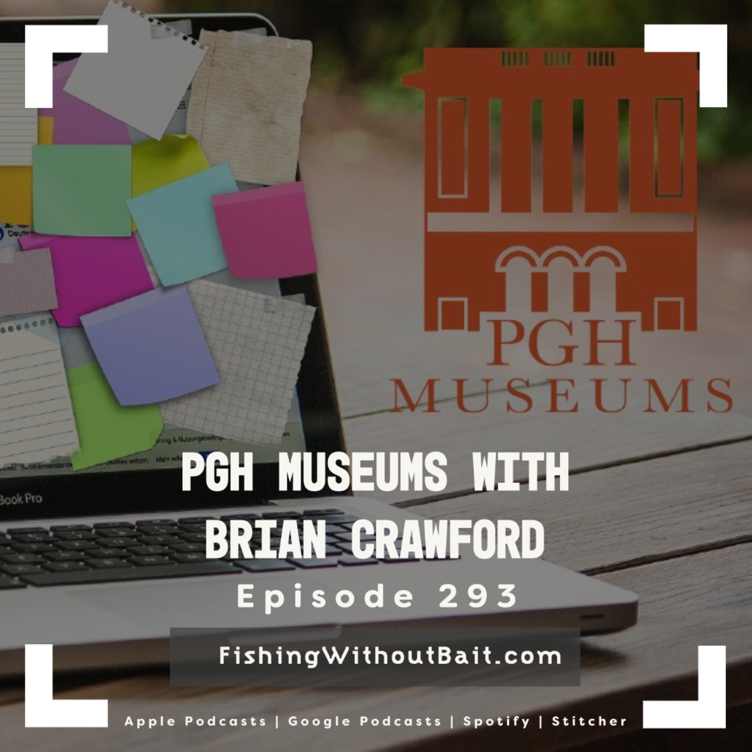 Fishing Without Bait 293: PGH Museums with Brian Crawford