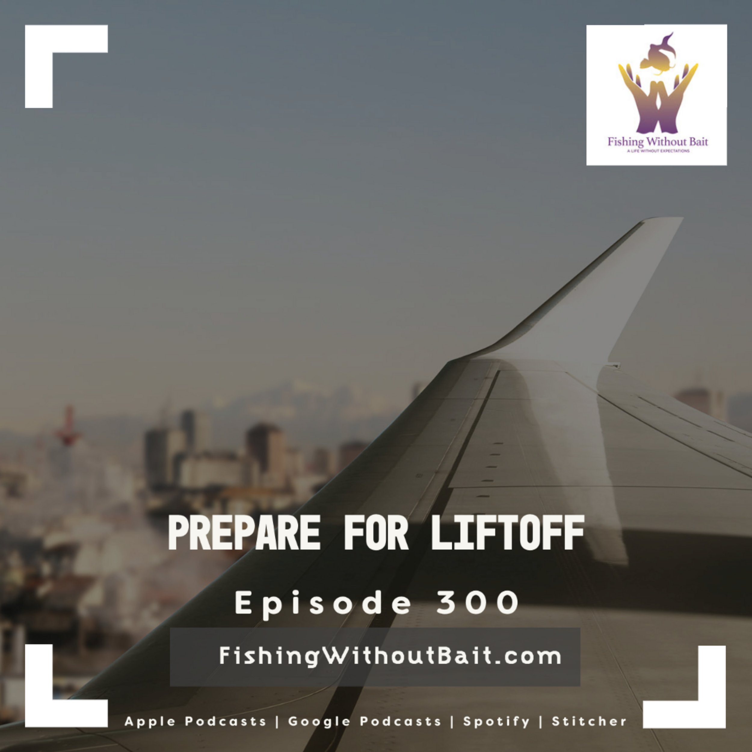 Fishing Without Bait 300: Prepare for Liftoff