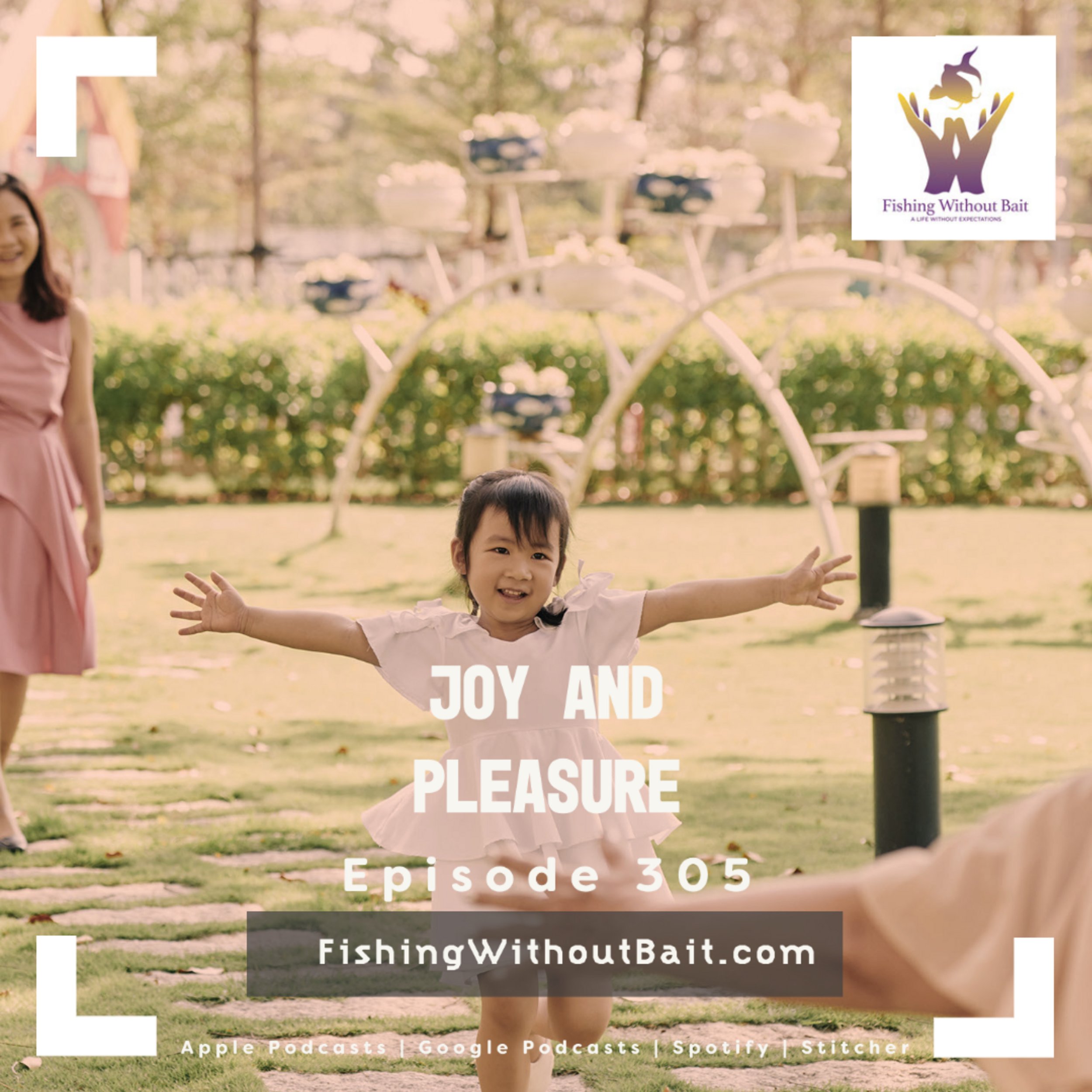 Fishing Without Bait 305: Joy and Pleasure