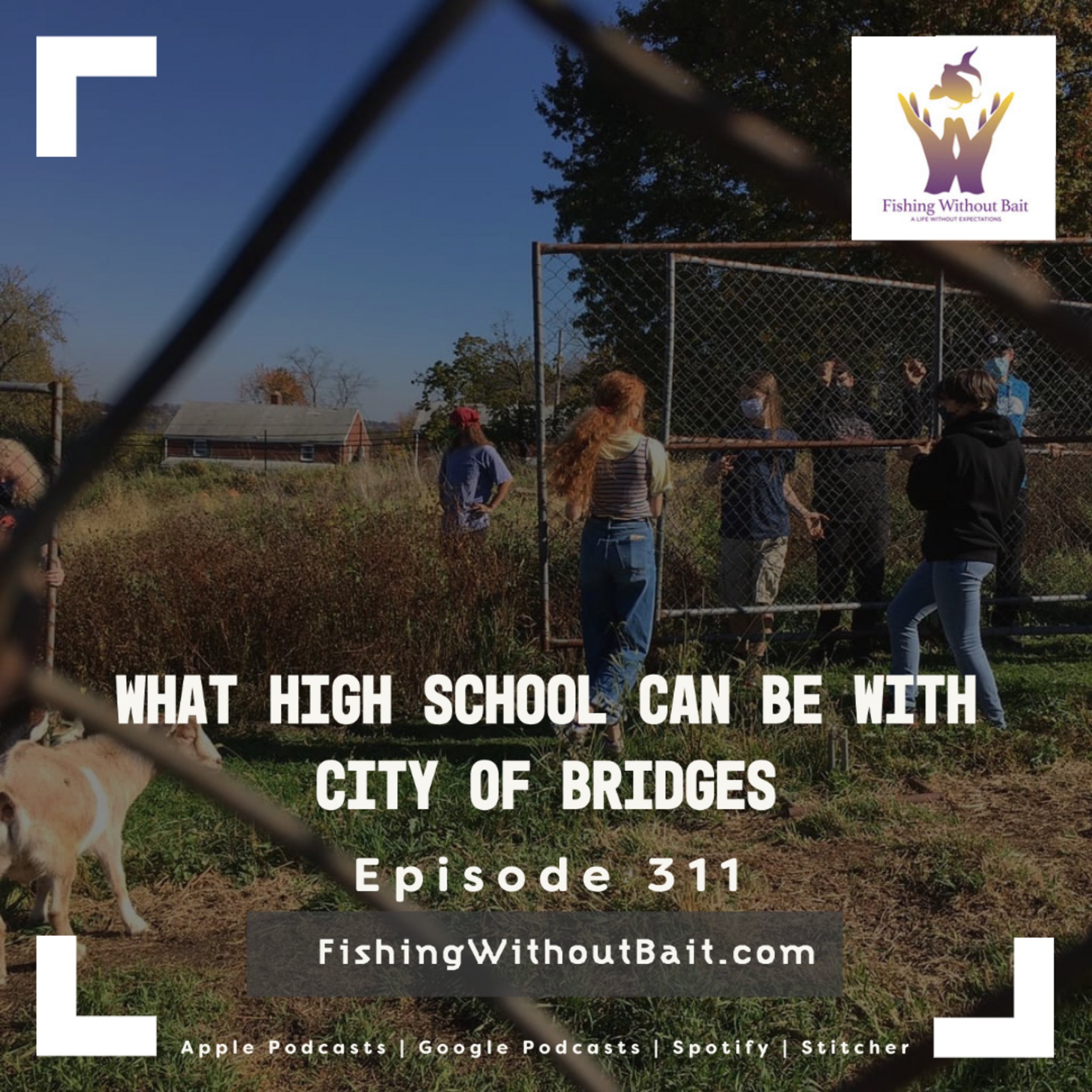 Fishing Without Bait 311: What High School Can Be With City of Bridges