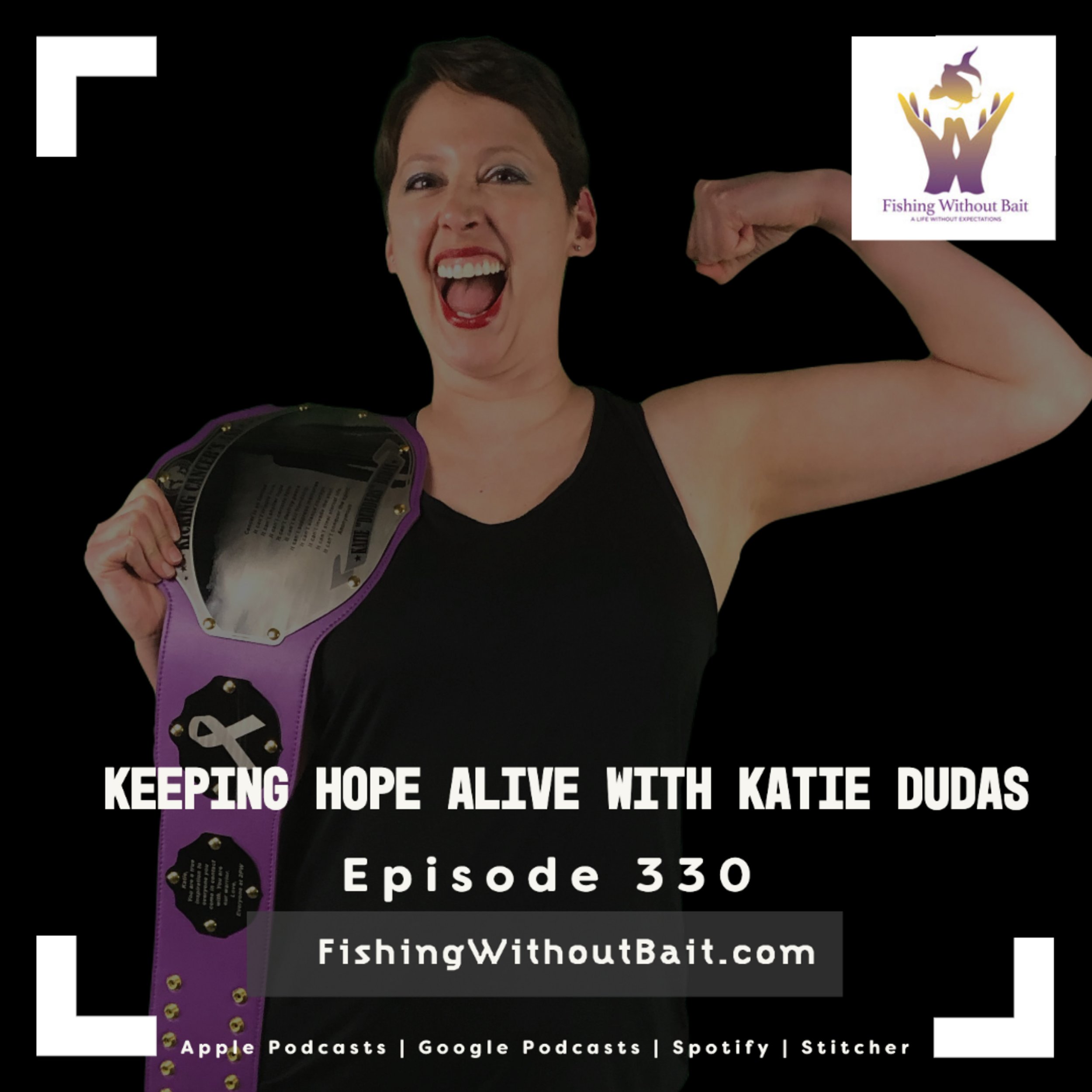 Fishing Without Bait 330: Keeping Hope Alive with Katie Dudas