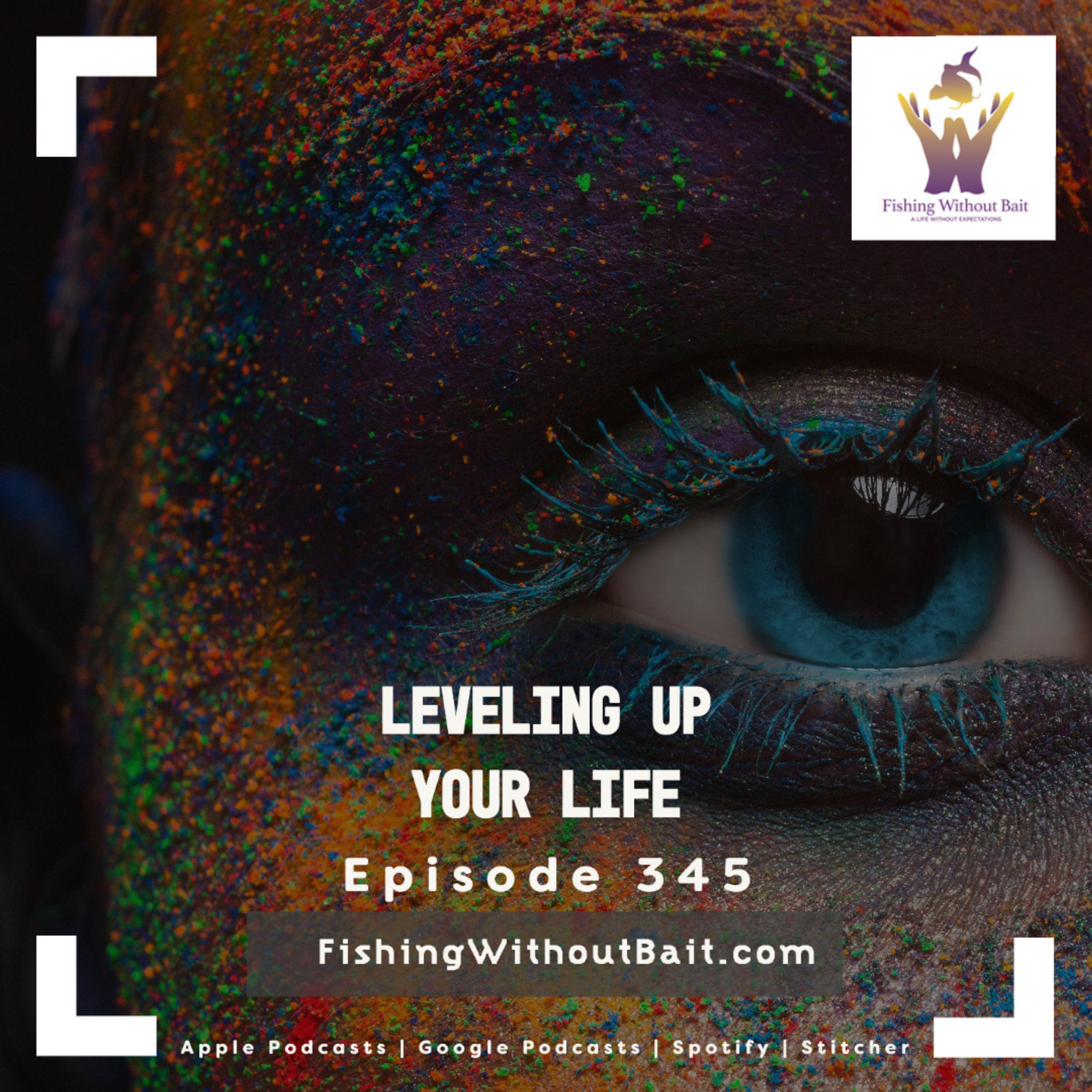 Fishing Without Bait 345: Leveling Up Your Life