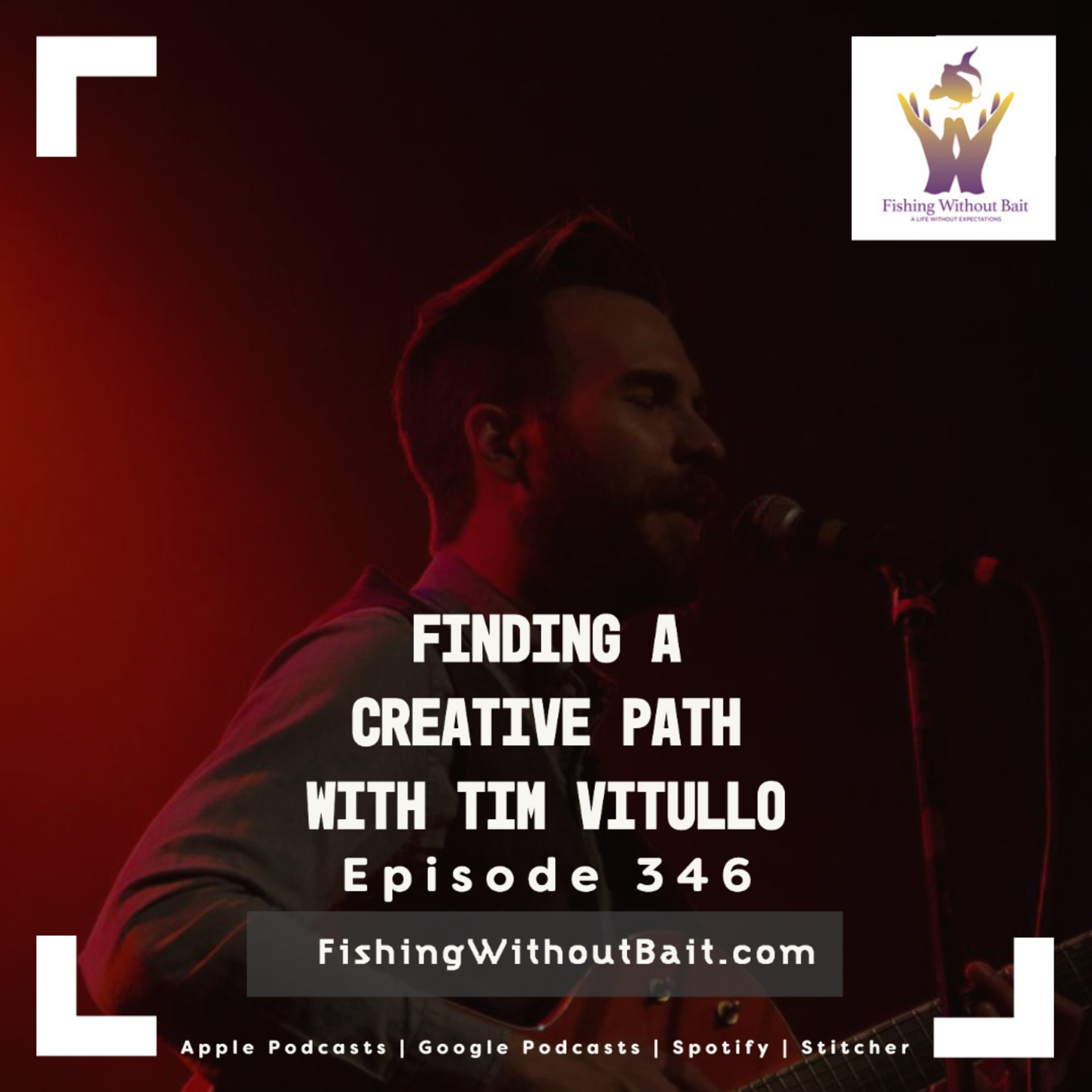 Fishing Without Bait 346: Finding a Creative Path with Tim Vitullo
