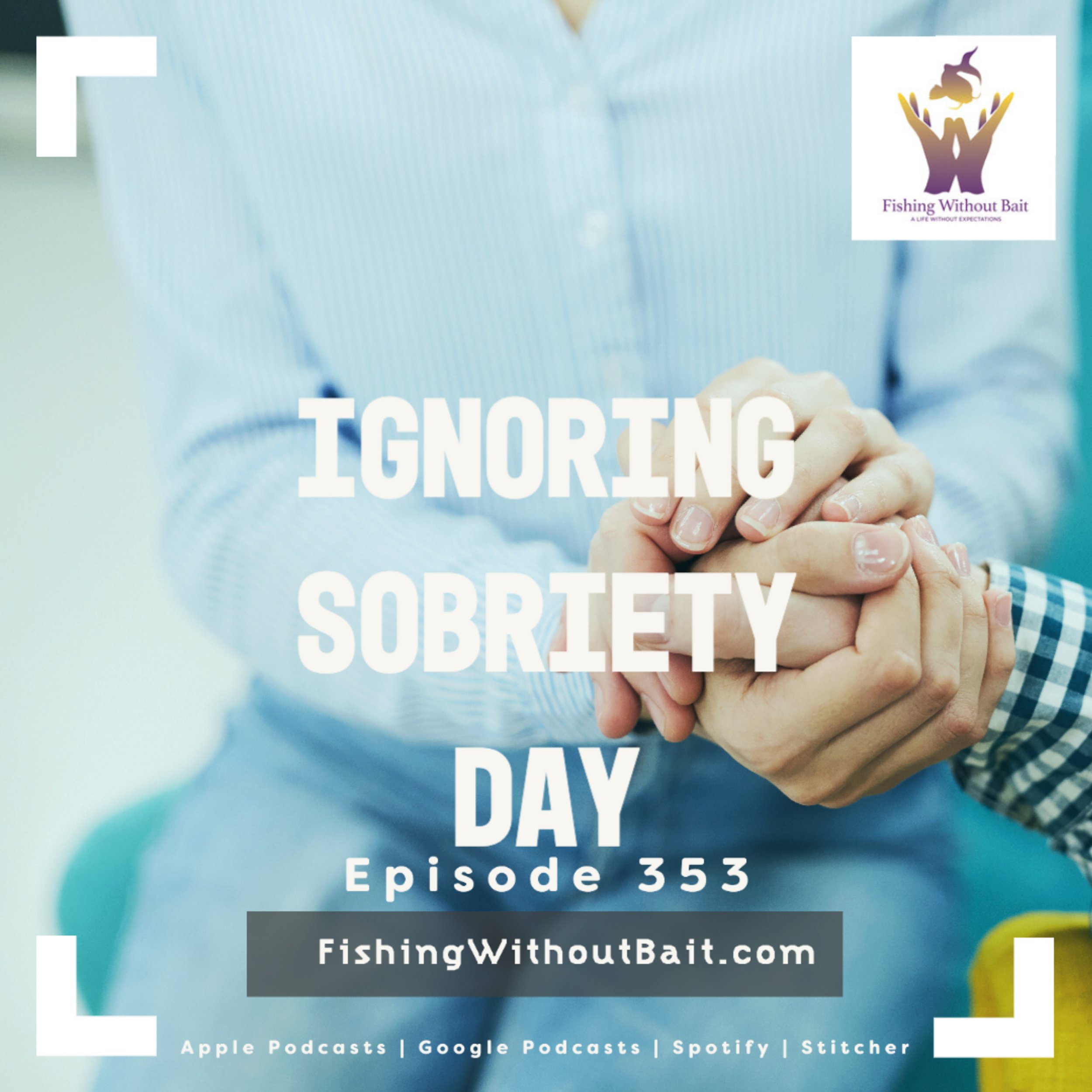 Fishing Without Bait 353: About Sobriety Day