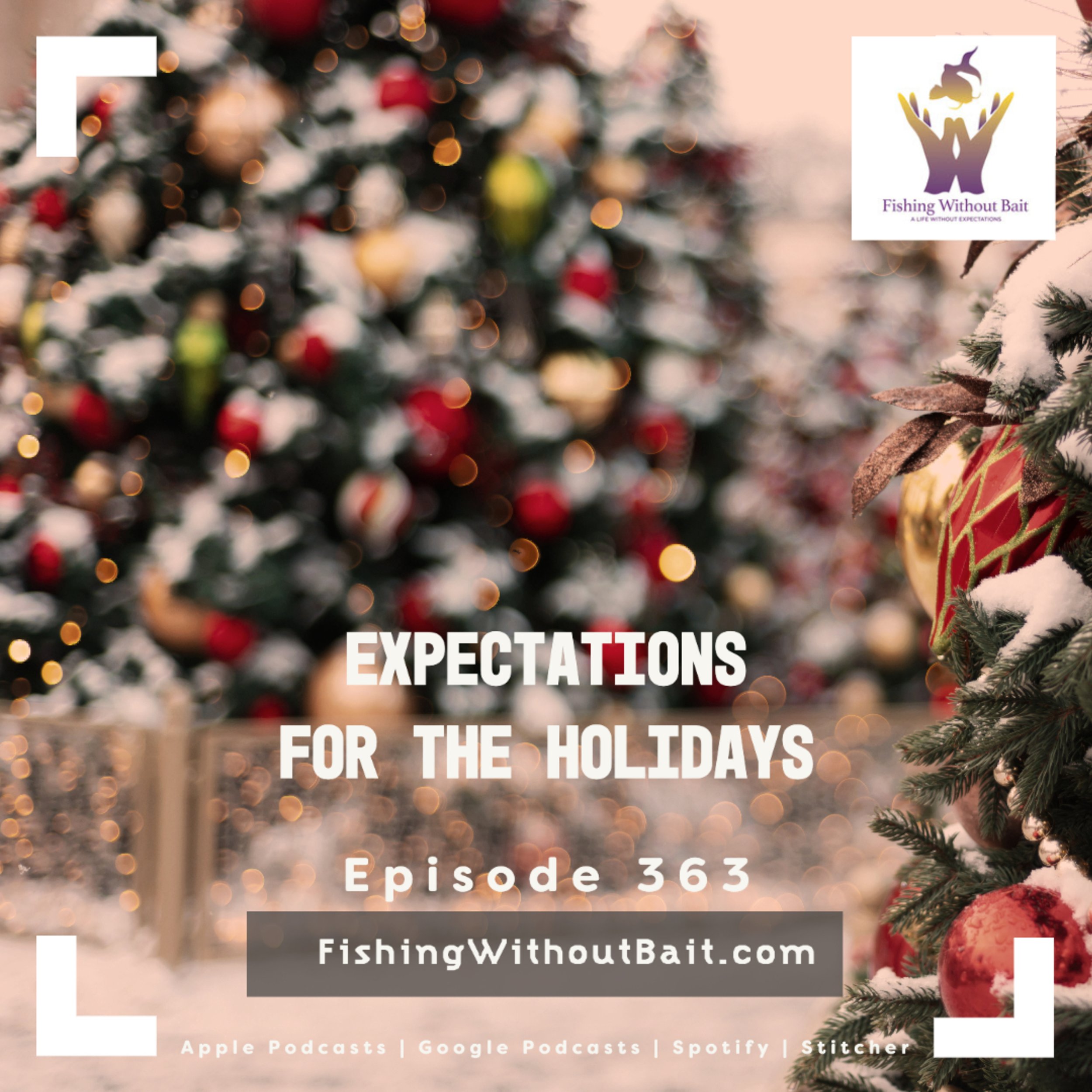 Fishing Without Bait 363: Expectations for the Holidays