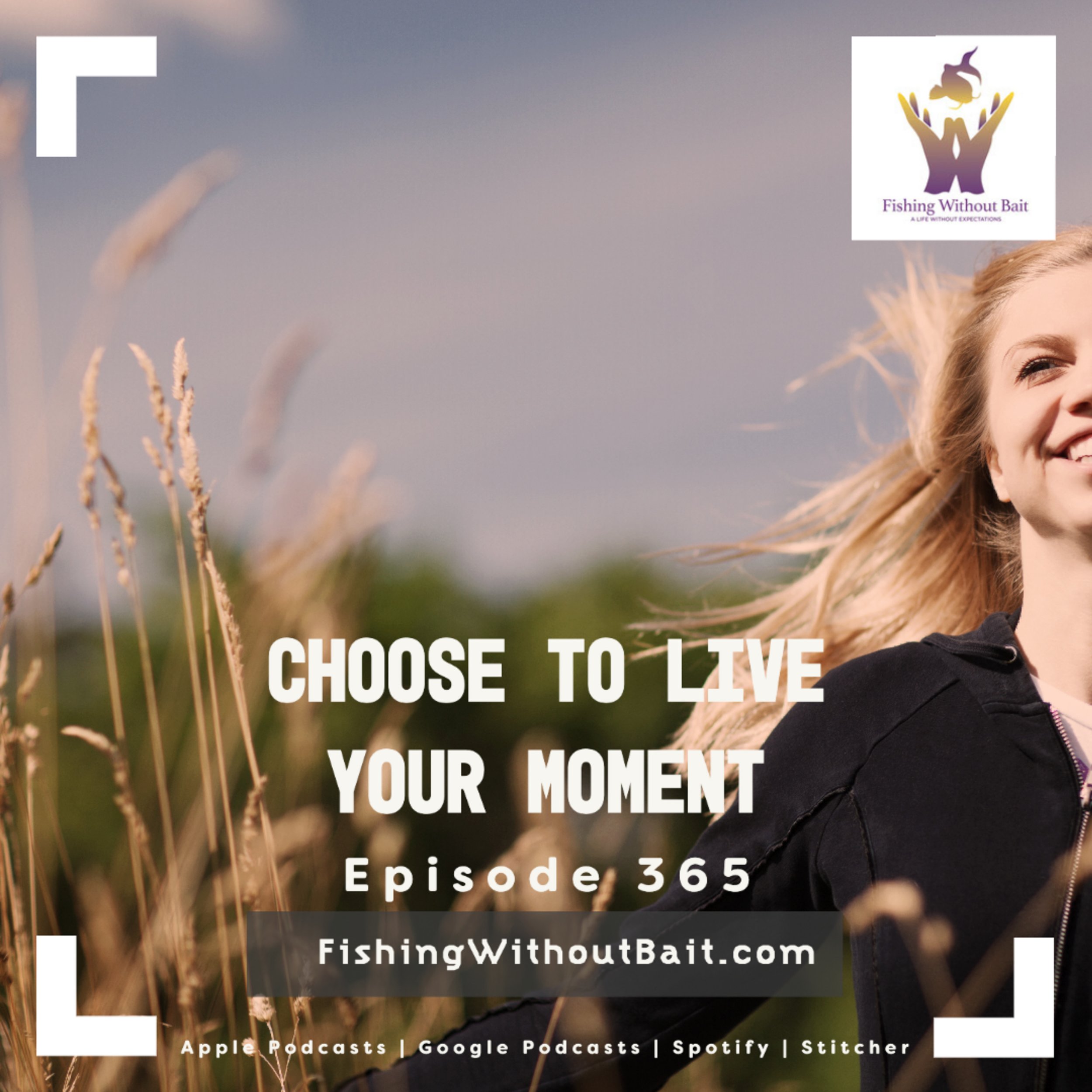 Fishing Without Bait 365: Choose to Live Your Moment