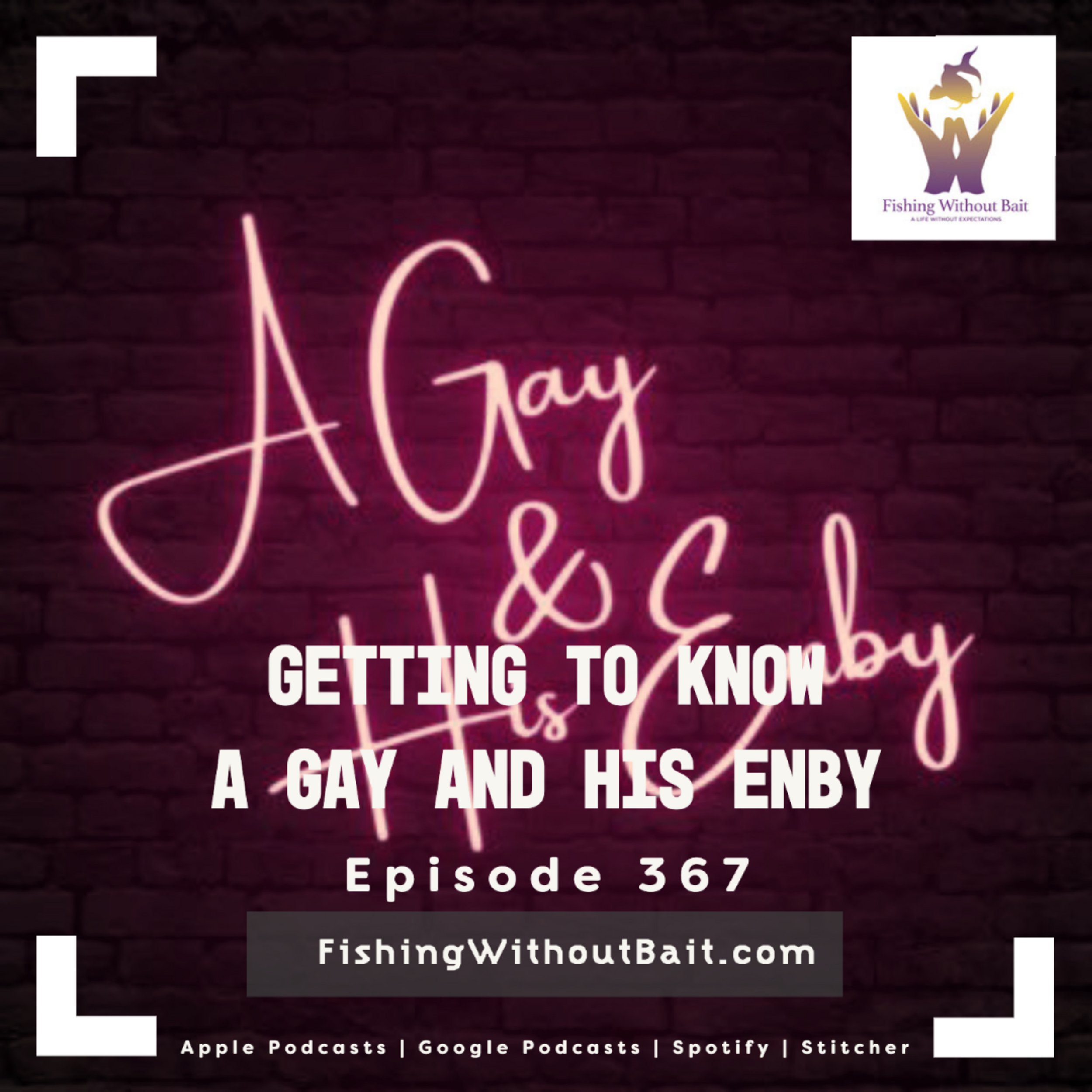 Fishing Without Bait 367: Getting to Know A Gay and His Enby