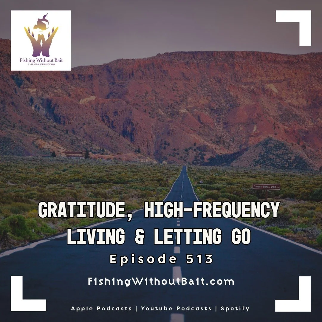 Now at www.FishingWithoutBait.com

Gratitude changes everything.

In Episode 513, we&rsquo;re talking about:
✨ High-frequency people
✨ Avoiding comparison, criticism, and complaint
✨ Setting boundaries with negativity
✨ Living with intention

&ldquo;
