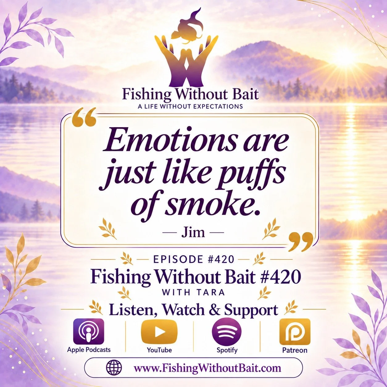 Emotions are just like puffs of smoke.
A simple but powerful reminder from Jim on Fishing Without Bait #420.
In this episode, &ldquo;Conquering Challenges Through Mindfulness and Gratitude with Tara,&rdquo; Jim Ellermeyer and Tara talk about recovery
