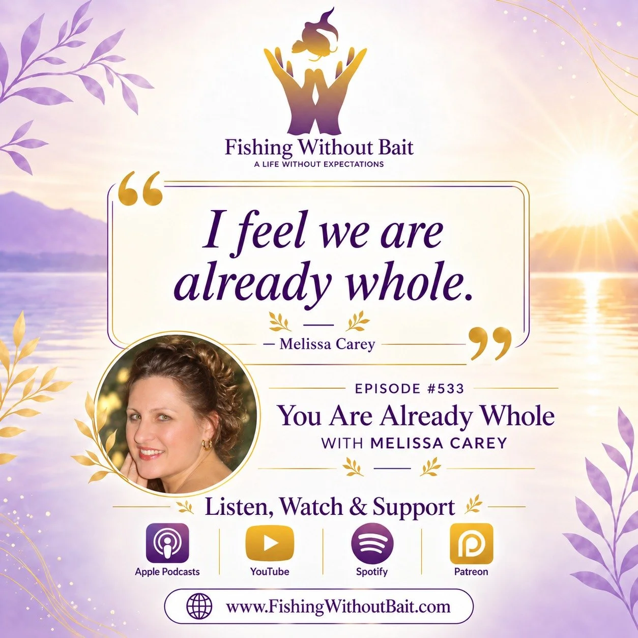 &ldquo;I feel we are already whole.&rdquo; &mdash; Melissa Carey

What if personal growth isn&rsquo;t always about fixing something that&rsquo;s broken?
In Fishing Without Bait #533: You Are Already Whole, Jim Ellermeyer begins a conversation with Me