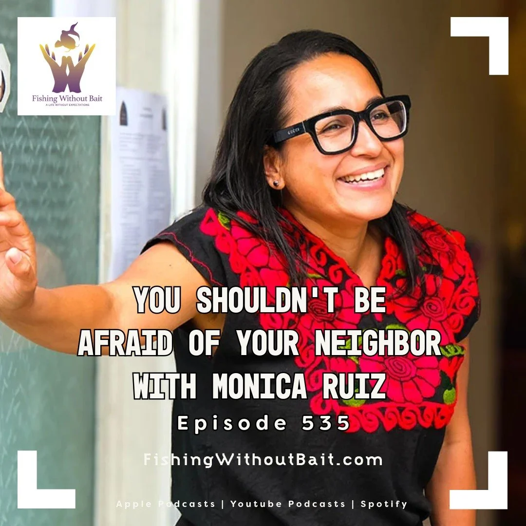 Now at www.FishingWithoutBait.com

&ldquo;You shouldn't be afraid of your neighbor.&rdquo;

Monica Ruiz of Casa San Jos&eacute; returns for Part 2 of her conversation with Jim Ellermeyer on Fishing Without Bait.

They discuss the fear facing immigran