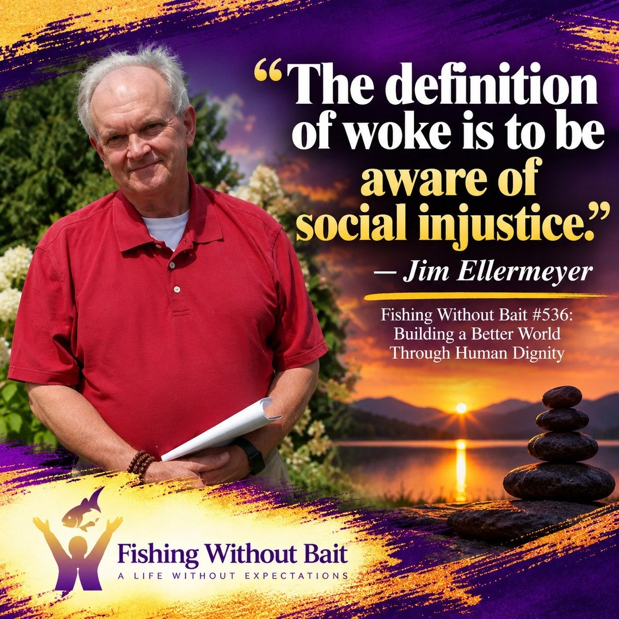 &ldquo;The definition of woke is to be aware of social injustice.&rdquo;
In Fishing Without Bait #536: Building a Better World Through Human Dignity, Jim Ellermeyer talks about what it means to stay aware of the injustices happening around us instead