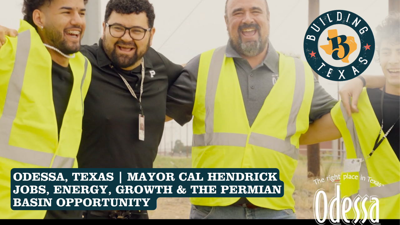 Odessa, Texas: Mayor Cal Hendrick on Jobs, Energy, Growth &amp; the Permian Basin Opportunity