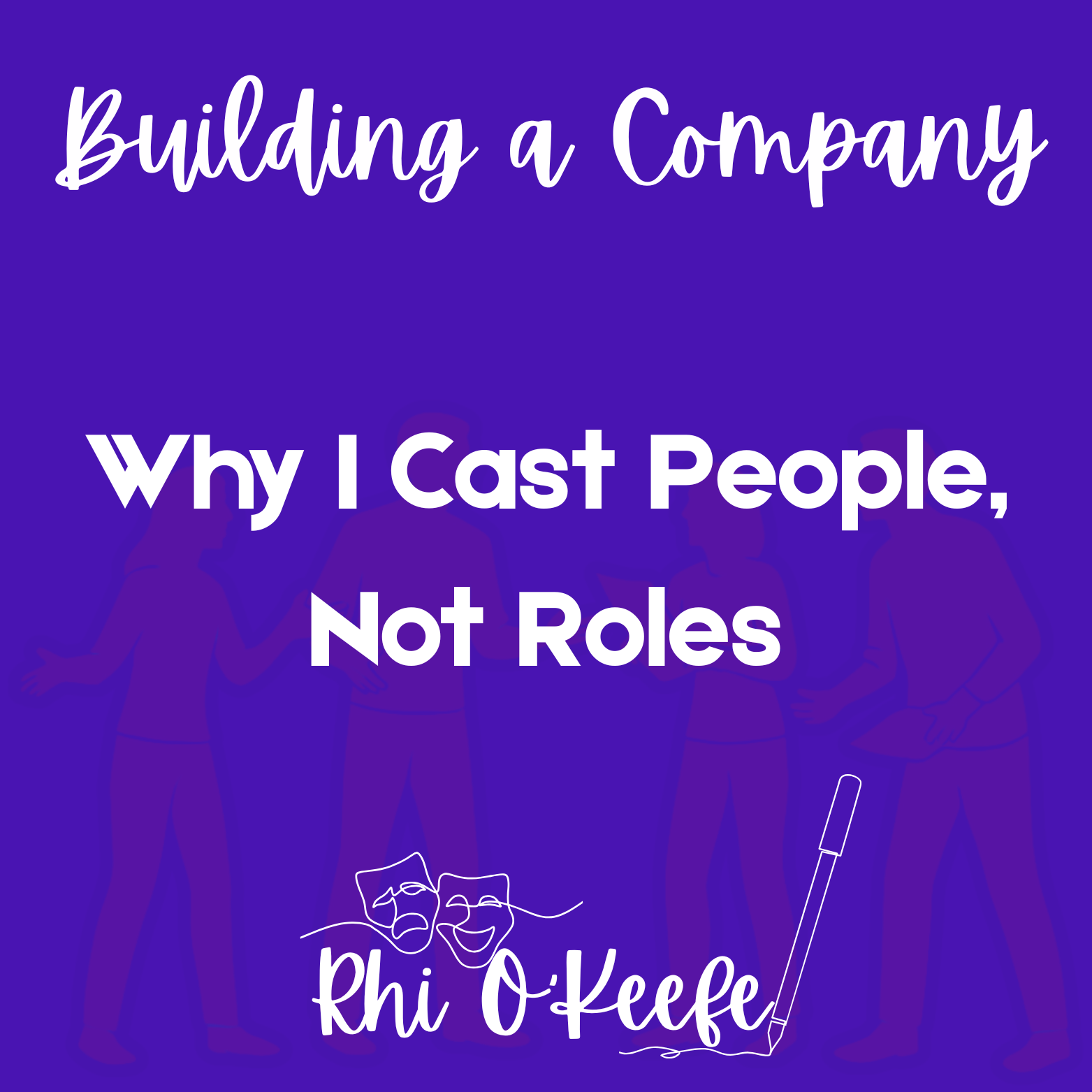 Why I Cast People, Not Roles