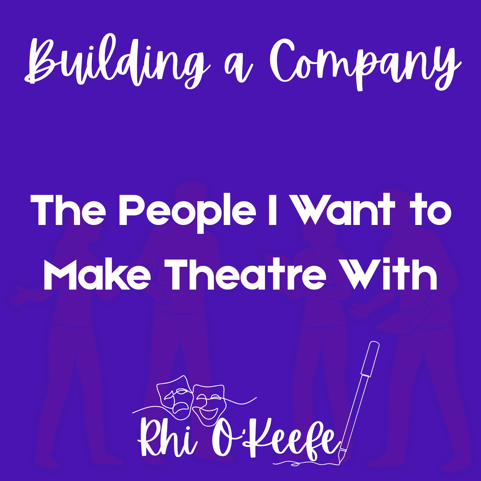 The People I Want to Make Theatre With