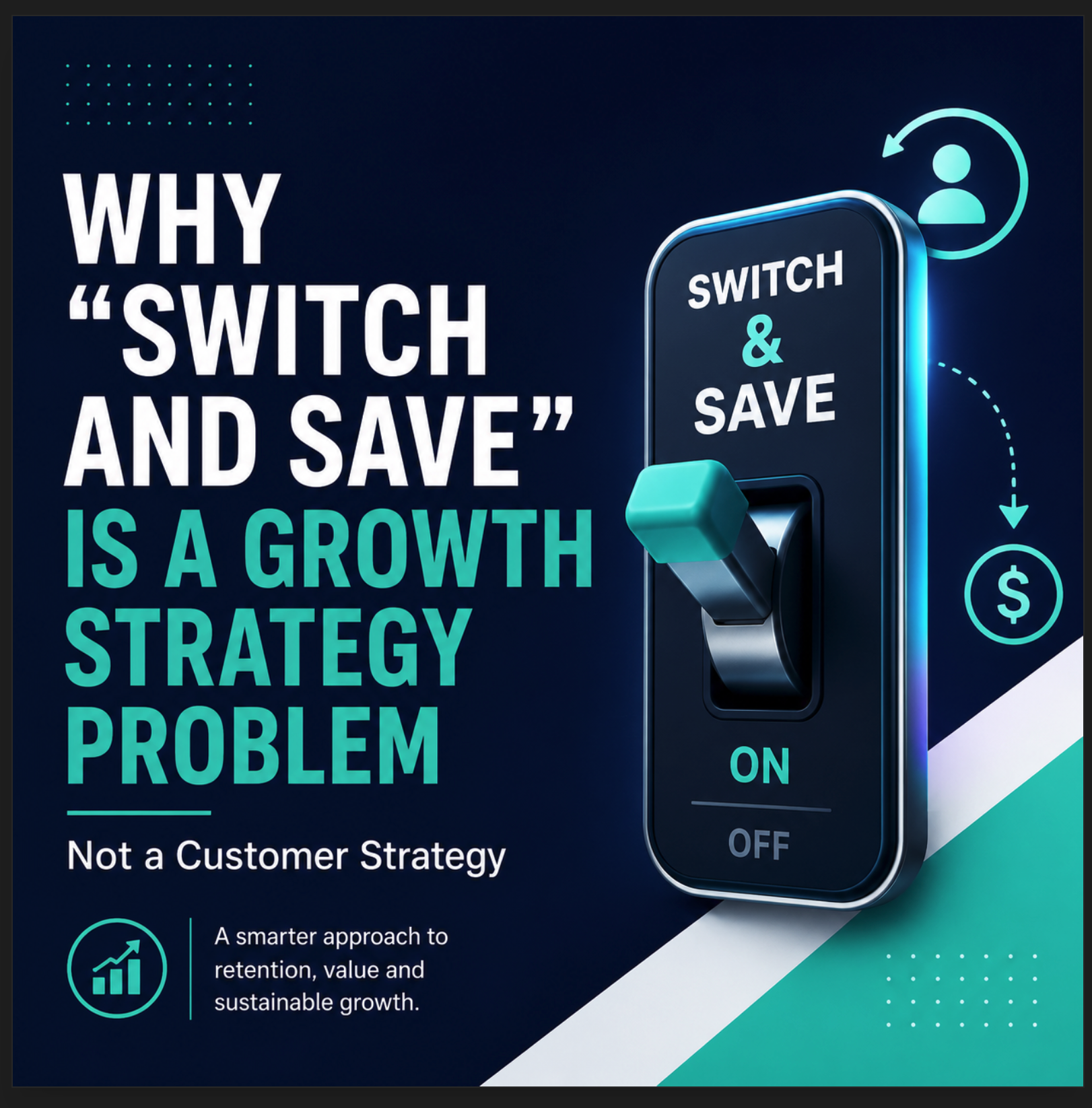 Why “Switch and Save” Is a Growth Strategy Problem, Not a Customer Strategy