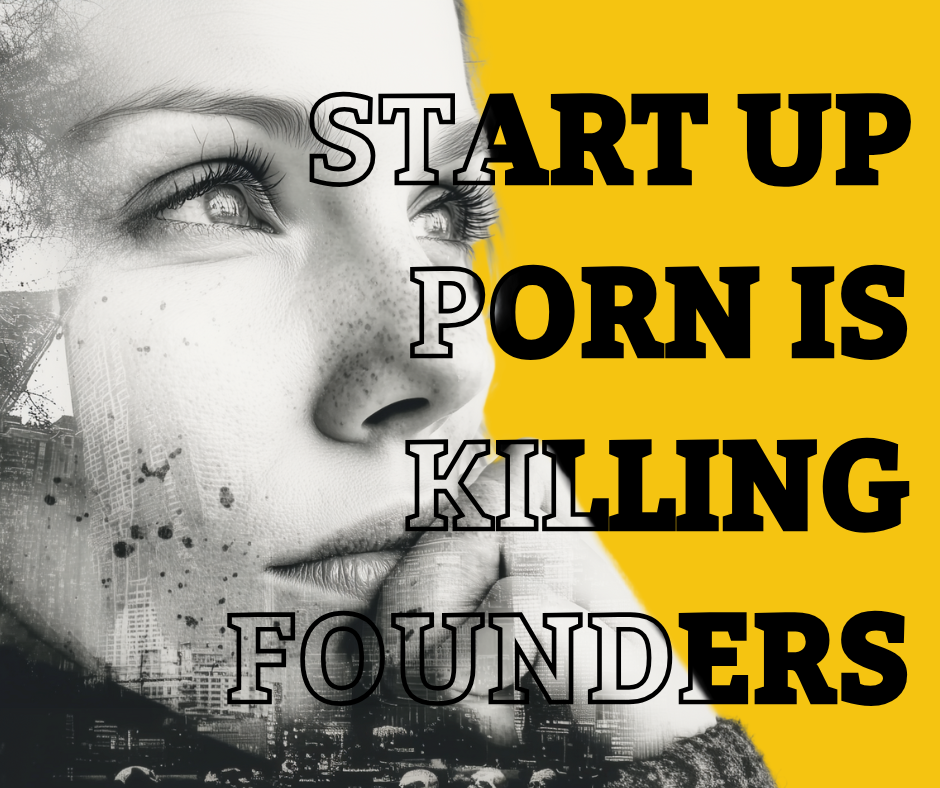 Startup Porn Is Killing Founders: The Lies You’re Buying Online
