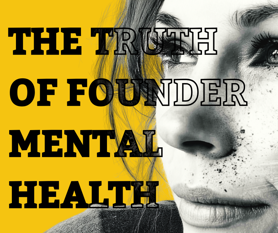 THE BRUTAL TRUTH ABOUT FOUNDER MENTAL HEALTH