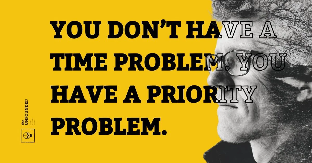 You Don’t Have a Time Problem. You Have a Priority Problem.