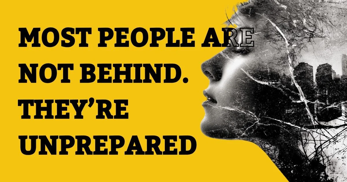 Why Most People Aren’t Behind. They’re Just Unprepared.