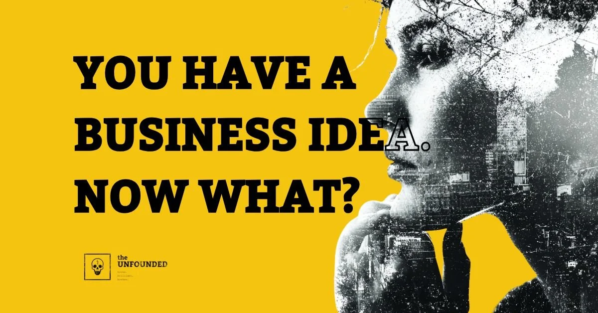 You have a business idea, now what?