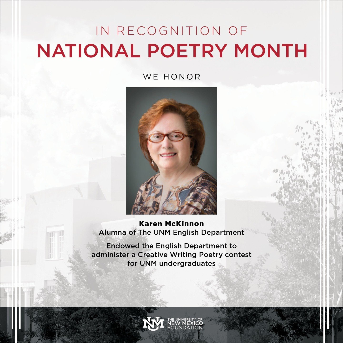 In recognition of National Poetry Month, we honor Karen McKinnon, whose commitment to fostering young talent and perpetuating love for poetry inspired her to endow the UNM English Department with annual poetry awards for undergraduate students. Karen