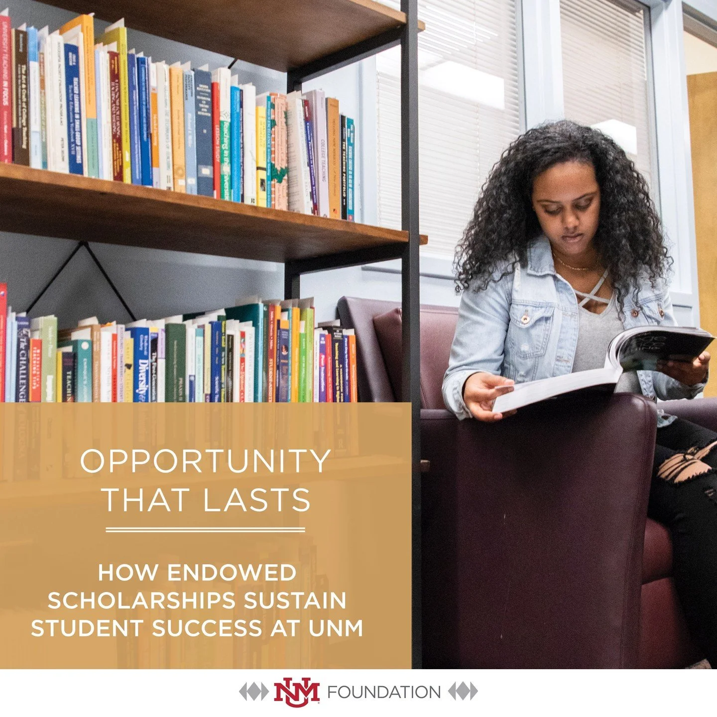 Opportunity that lasts.

Endowed scholarships at UNM support students year after year. Each fund is invested to provide annual scholarships while continuing to grow for future generations.

Learn more through the link in bio!

#UNMFoundation #Scholar