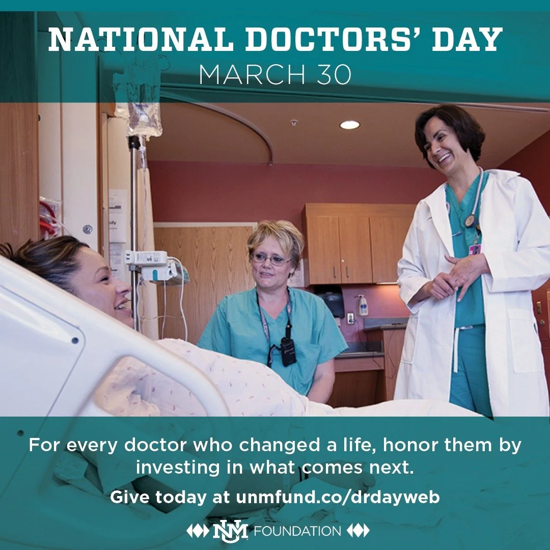 At some point, many of us have relied on a doctor when it mattered.

This Doctors Day support the doctors caring for New Mexico and the students preparing to do the same.

Your gift helps train future physicians and strengthen care across our state.
