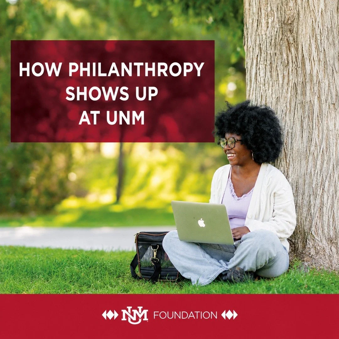 Philanthropy shows up across UNM in many ways.

📚 Helping students stay enrolled and graduate
🩺 Advancing research and patient care 

Discover the areas, programs, and students your support can impact. Explore featured funds and ways to give back t